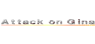 Ａｔｔａｃｋ ｏｎ Ｇｉｎａ Ｐｒｏｄｕｃｔｉｏｎｓ (attack on titan)