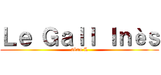 Ｌｅ Ｇａｌｌ Ｉｎèｓ (3ème L)
