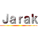 Ｊａｒａｋ ()