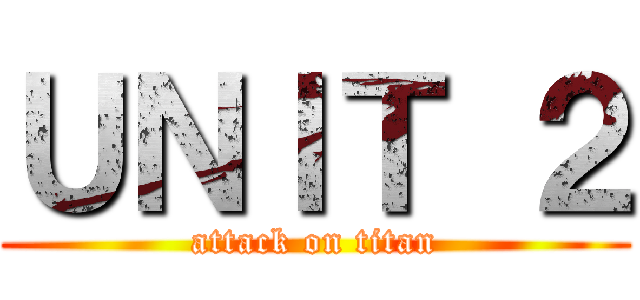 ＵＮＩＴ ２ (attack on titan)