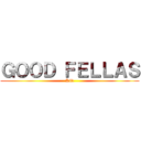 ＧＯＯＤ ＦＥＬＬＡＳ (Kill)