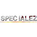 ＳＰＥＣＩＡＬＥＺ (hod hear hear)