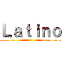 Ｌａｔｉｎｏ ()