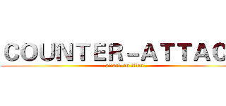 ＣＯＵＮＴＥＲ－ＡＴＴＡＣＫ  (attack on titan)