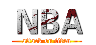 ＮＢＡ (attack on titan)
