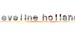 ｅｖｅｌｉｎｅ ｈｏｌｌａｎｄａ (attack on titan)