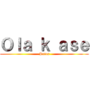 Ｏｌａ ｋ ａｓｅ (Putos)