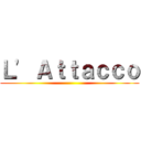 Ｌ' Ａｔｔａｃｃｏ ()