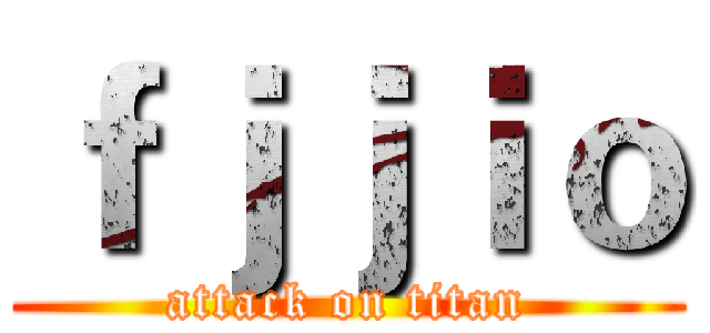 ｆｊｊｉｏ (attack on titan)