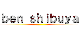 ｂｅｎ ｓｈｉｂｕｙａ ()