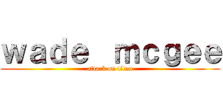 ｗａｄｅ  ｍｃｇｅｅ (attack on titan)