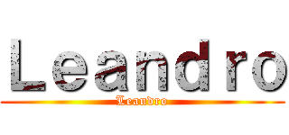 Ｌｅａｎｄｒｏ (Leandro)