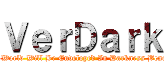 ＶｅｒＤａｒｋ (Our World Will Be Enveloped In Darkness Beneath)