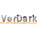 ＶｅｒＤａｒｋ (Our World Will Be Enveloped In Darkness Beneath)