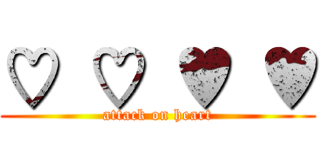 ♡ ♡ ♥ ♥ (attack on heart)