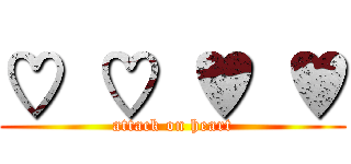 ♡ ♡ ♥ ♥ (attack on heart)