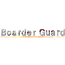 Ｂｏａｒｄｅｒ Ｇｕａｒｄ (Liberty & Autonomy)