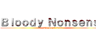 Ｂｌｏｏｄｙ Ｎｏｎｓｅｎｓｅ (The Royal Team)