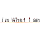 Ｉ\'ｍ Ｗｈａｔ Ｉ ａｍ (attack on titan)