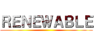 ＲＥＮＥＷＡＢＬＥ ()