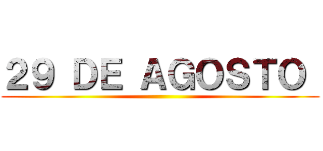 ２９ ＤＥ ＡＧＯＳＴＯ  ()