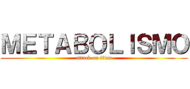 ＭＥＴＡＢＯＬＩＳＭＯ (attack on titan)