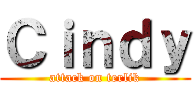 Ｃｉｎｄｙ (attack on terlik)
