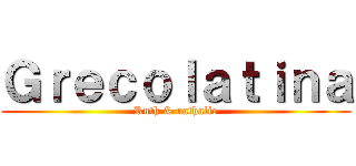 Ｇｒｅｃｏｌａｔｉｎａ (Ruth & nathalie)