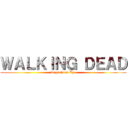 ＷＡＬＫＩＮＧ ＤＥＡＤ (Days Gone Bye)