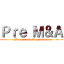 Ｐｒｅ Ｍ＆Ａ (Merger and Acquisition)