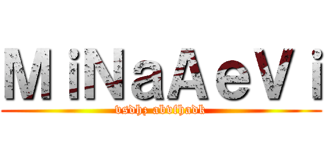 ＭｉＮａＡｅＶｉ (vsdhz abvfhadk)