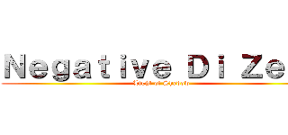 Ｎｅｇａｔｉｖｅ Ｄｉ Ｚｅｒｏ (Light of Shadow)