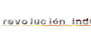 ｒｅｖｏｌｕｃｉóｎ ｉｎｄｕｓｔｒｉａｌ (Maria Lopez)