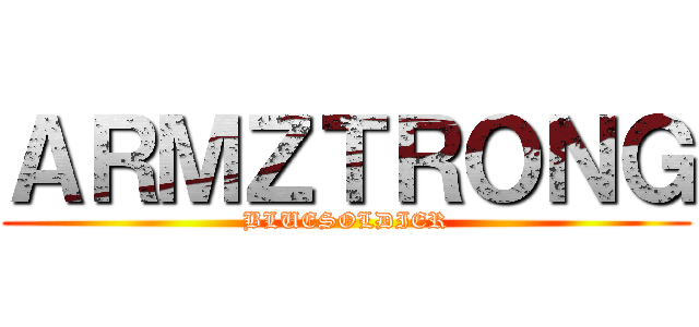 ＡＲＭＺＴＲＯＮＧ (BLUESOLDIER)