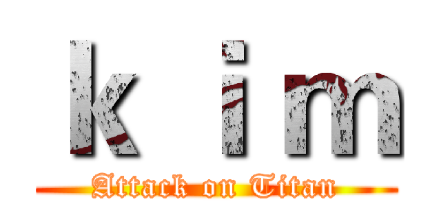 ｋ ｉ ｍ (Attack on Titan)