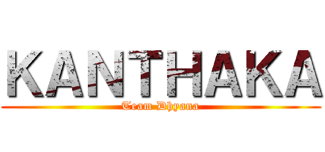 ＫＡＮＴＨＡＫＡ (Team Dhyana)