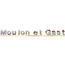 Ｍｏｕｌｏｎ ｅｔ Ｇａｓｔｉｌｌｅ (c'est de l'argent que l'on gaspille)