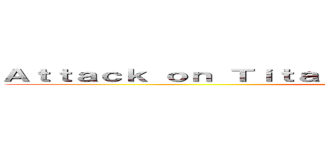 Ａｔｔａｃｋ ｏｎ Ｔｉｔａｎ： Ｆｉｎａｌ Ｓｔａｎｄ Ｓｔａｎｄ (attack on titan)