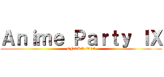 Ａｎｉｍｅ Ｐａｒｔｙ ＩＸ (ENERO 2014)