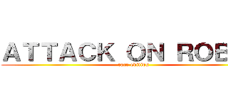 ＡＴＴＡＣＫ ＯＮ ＲＯＢＹＮ (race edition)