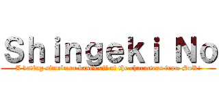 Ｓｈｉｎｇｅｋｉ Ｎｏ (A dating simulator based off of the characters from SnK!)
