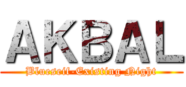ＡＫＢＡＬ (Blueseif-Existing Night)