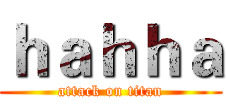 ｈａｈｈａ (attack on titan)