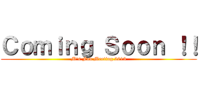 Ｃｏｍｉｎｇ Ｓｏｏｎ ！！ (M\'s Fan Meeting 2013)