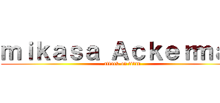 ｍｉｋａｓａ Ａｃｋｅｒｍａｎ (attack on titan)