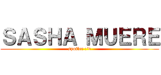 ＳＡＳＨＡ ＭＵＥＲＥ (spoiler :'v)
