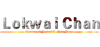 Ｌｏｋｗａｉ Ｃｈａｎ (Return of Jerdai:A New Hope)