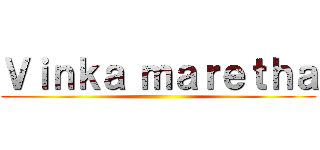 Ｖｉｎｋａ ｍａｒｅｔｈａ ()