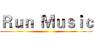 Ｒｕｎ  Ｍｕｓｉｃ ()