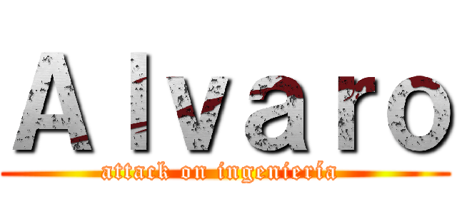 Ａｌｖａｒｏ (attack on ingeniería )